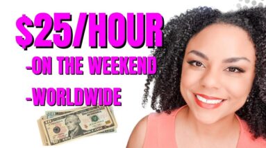 Make $25 Per Hour On The Weekend- Worldwide And Flexible!