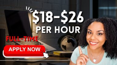 Full Time Work From Home Jobs 2023- Earn $18 To $26 Per Hour! Apply Now!