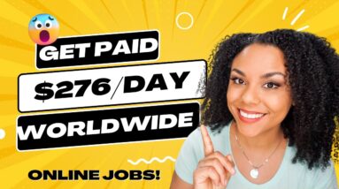 Get Paid $276 Per Day Working From Home- Worldwide Remote Jobs Hiring NOW!