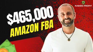 How I Made $465,000 on Amazon FBA in 12 Months