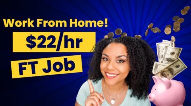 Make $22 Per Hour  Full Time Work From Home Job!