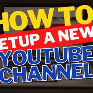 How to Setup a New YouTube Channel (2023)