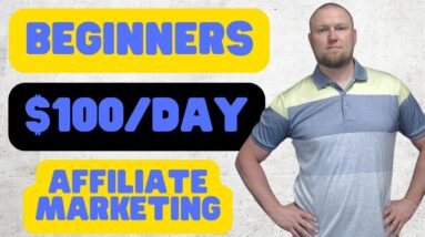 How Complete Beginners Can Make $100/Day with Affiliate Marketing