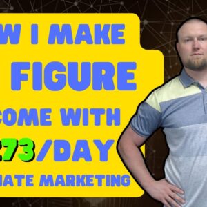 How I Make a 6 Figure Income with $273/Day Affiliate Marketing