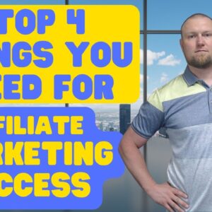 The Top 4 Things You Need for Affiliate Marketing Success