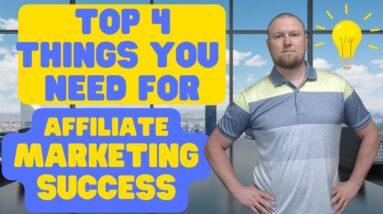 The Top 4 Things You Need for Affiliate Marketing Success