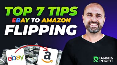 Top 7 Tips to Flip BETTER Deals From Ebay to Amazon