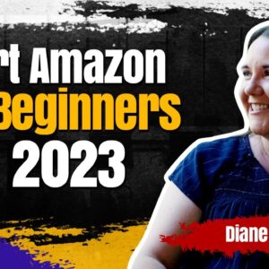 Best Tips for Beginners Starting Amazon in 2023 with Diane Mashburn