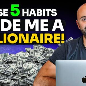 These 5 Financial Habits Made Me A Millionaire