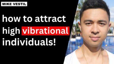 To Attract High Vibrational Individuals, Become One Yourself