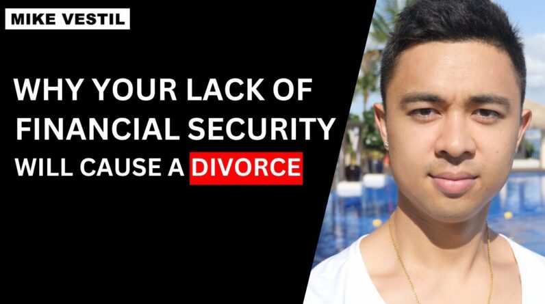 MILLIONAIRE EXPLAINS: Why Your Lack of Financial Security Will Lead to Divorce...