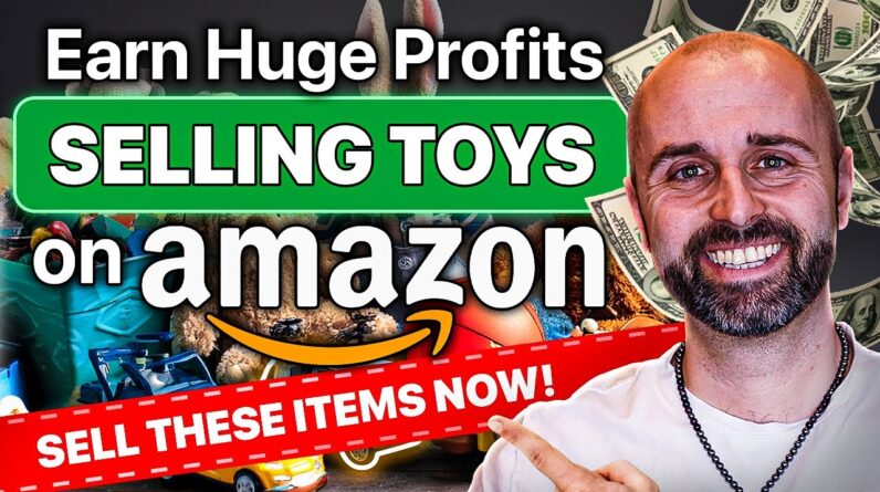 Earn Huge Profits Selling Toys on Amazon! (Sell These Items NOW!)