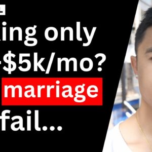 If you only make $3k to $5k per month…  Your marriage will fail.