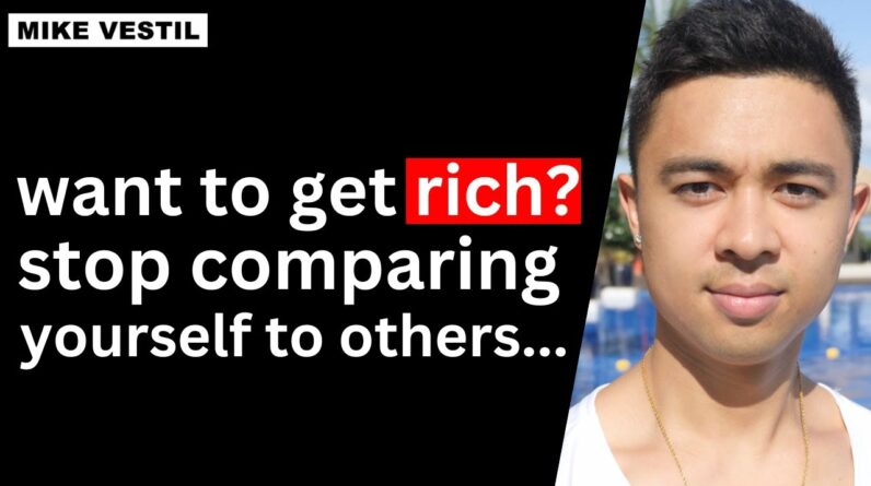 Want to get rich? STOP comparing yourself to others…