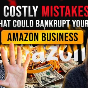 5 Costly Mistakes That Could Bankrupt Your Amazon Business