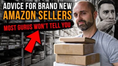 Advice For Brand New Amazon Sellers Most Gurus Won’t Tell You