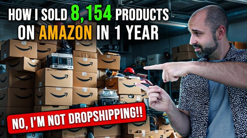 How I Sold 8,154 Products In 1 Year on Amazon Without Touching A Single Product