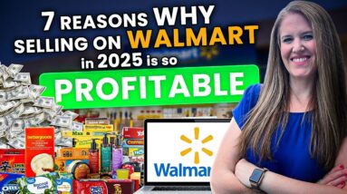 7 Reasons WHY Selling on Walmart in 2025 Is So Profitable...