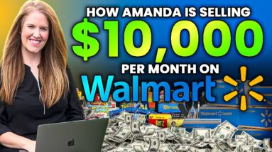 How Amanda Is Selling $10,000 Per Month on Walmart in 2025