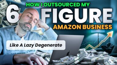 How I Outsourced My 6 Figure Amazon Business Like A Lazy Degenerate