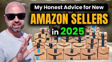 My Honest Advice for New Amazon Sellers in 2025