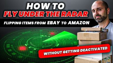 How to “Fly Under The Radar” Flipping Items From eBay to Amazon (Without Getting Deactivated)