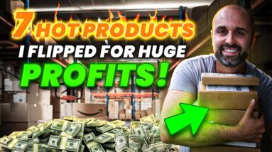 What I Sold on Amazon - 7 Hot Products I Flipped For Huge Profits!