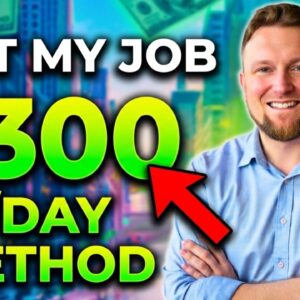 I Quit My Job Using This $300/Day Online Method