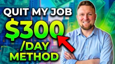I Quit My Job Using This $300/Day Online Method