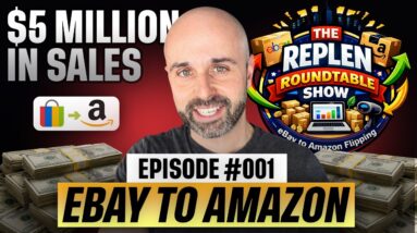 We Sold $5,000,000 Flipping eBay to Amazon (Replen Roundtable #001)