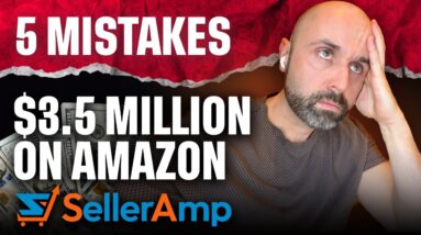 5 Mistakes I Made Selling $3.5 Million on Amazon FBA