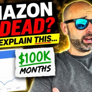 Everyone Says Amazon Is Dead... So Why Am I Having $100K Months?