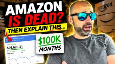Everyone Says Amazon Is Dead... So Why Am I Having $100K Months?