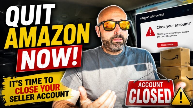 Quit Amazon NOW! It’s Time to CLOSE Your Seller Account ASAP!