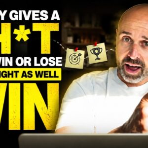 Nobody gives a sh*t if you win or lose so you might as well win