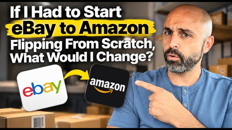 If I Had to Start eBay to Amazon Flipping From Scratch, What Would I Change?